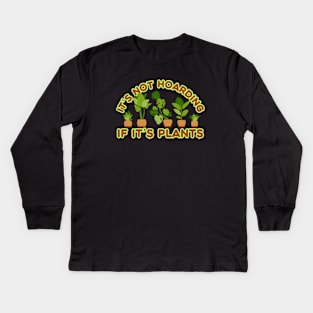 It's Not Hoarding If It's Plants | Cute Plant Design Kids Long Sleeve T-Shirt